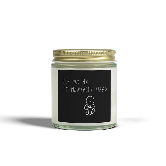 🕯️ Scented Candle — “Pls Hug Me I’m Mentally Tired🫂” (4oz/9oz)