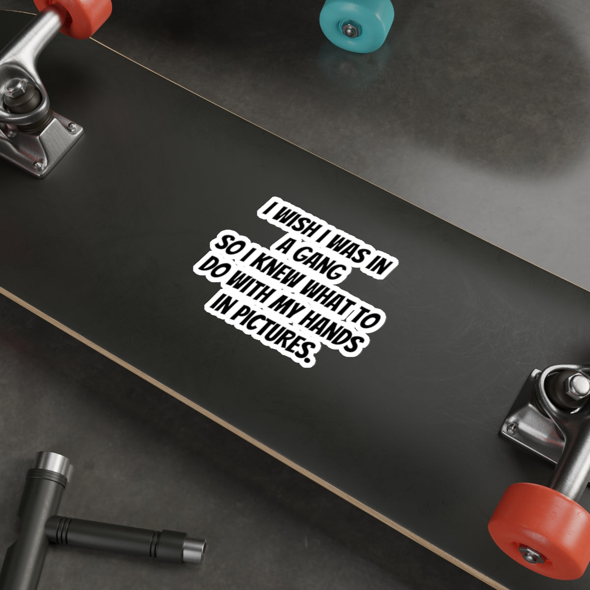 Die-Cut Sticker — “I Wish I Was in a Gang So I Knew What to Do With My Hands in Pictures” (Funny Quote Sticker)
