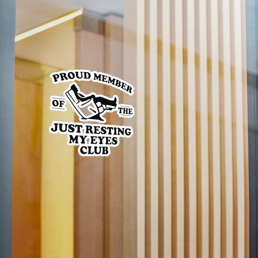 Kiss-Cut Vinyl Decal - "Proud Member of the Just Resting My Eyes Club"