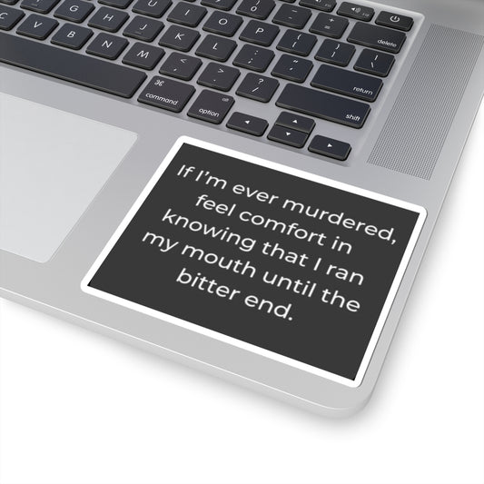 Funny Quote Sticker — "If I'm Ever Murdered, Feel Comfort" Kiss-Cut Sticker