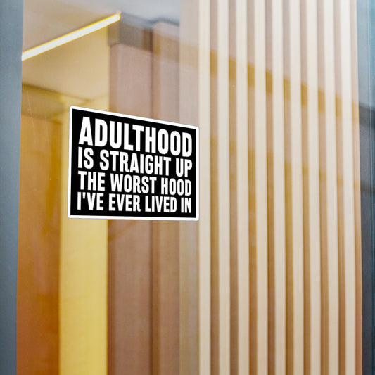 Vinyl Sticker — "Adulthood Is Straight Up The Worst Hood" Kiss-Cut Decal