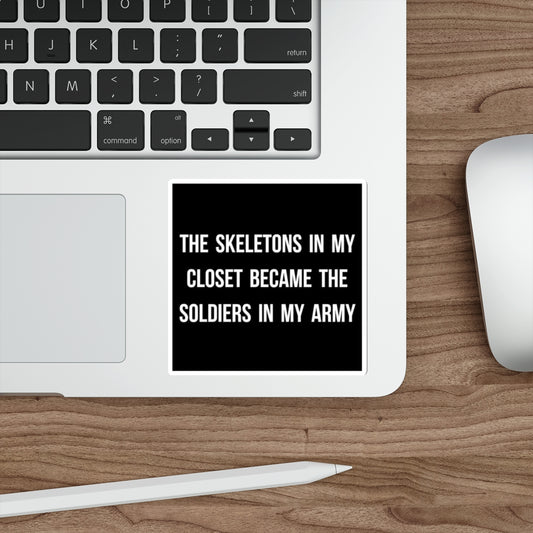 Die-Cut Sticker — "The Skeletons in My Closet Became the Soldiers in My Army" Motivational Goth Sticker