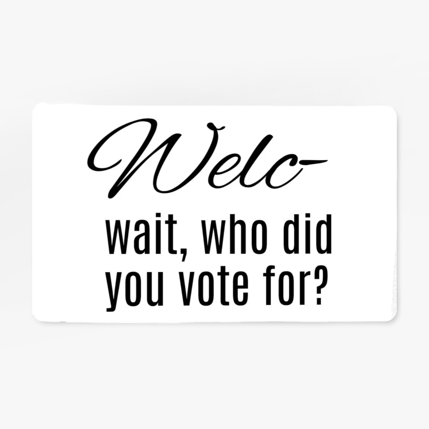 Polyester Doormat- who. did you vote for?
