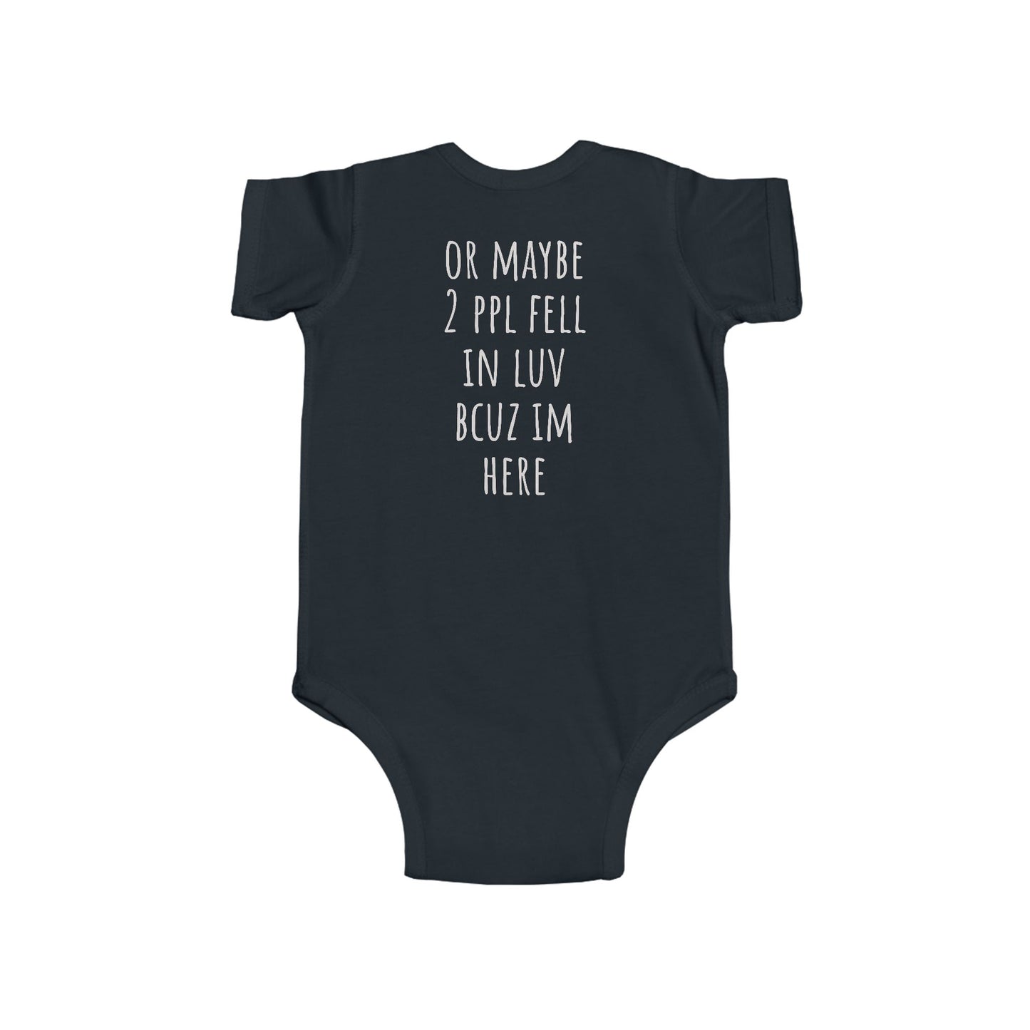 Infant Bodysuit - "I'm Here Bcuz 2 Ppl Fell In Luv"  Baby One-Piece
