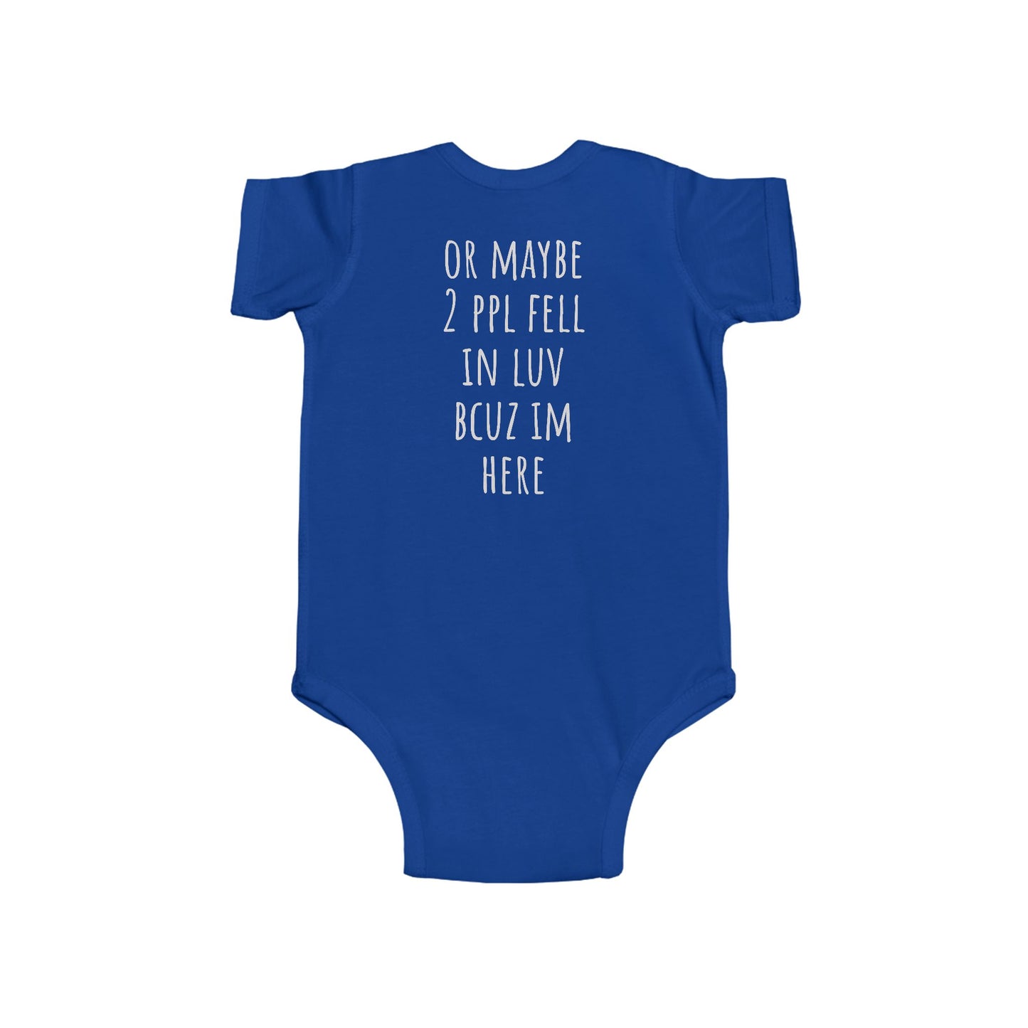 Infant Bodysuit - "I'm Here Bcuz 2 Ppl Fell In Luv"  Baby One-Piece