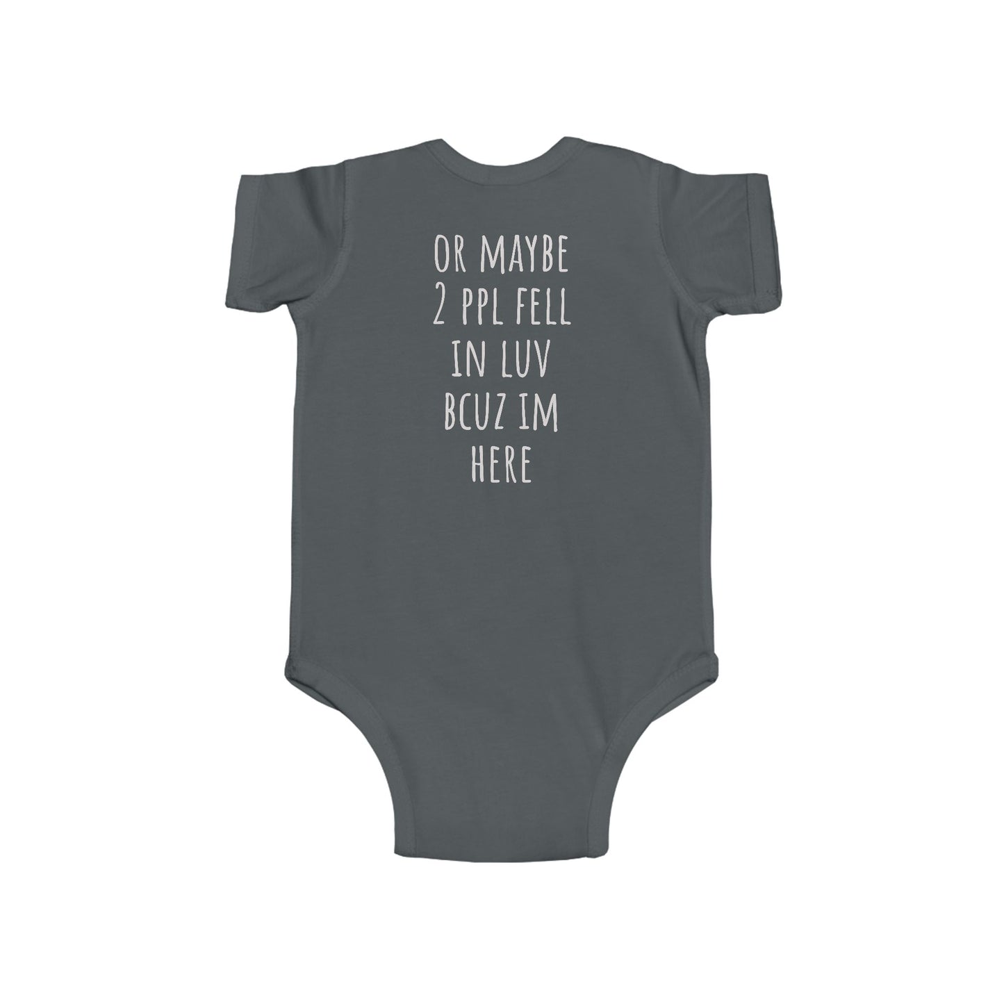 Infant Bodysuit - "I'm Here Bcuz 2 Ppl Fell In Luv"  Baby One-Piece