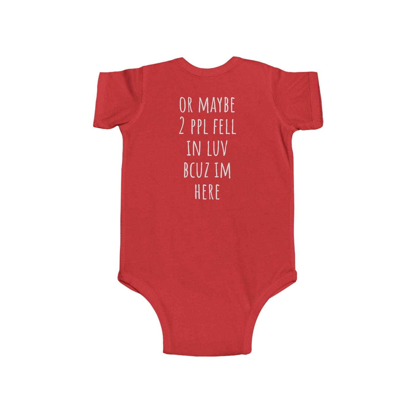 Infant Bodysuit - "I'm Here Bcuz 2 Ppl Fell In Luv"  Baby One-Piece
