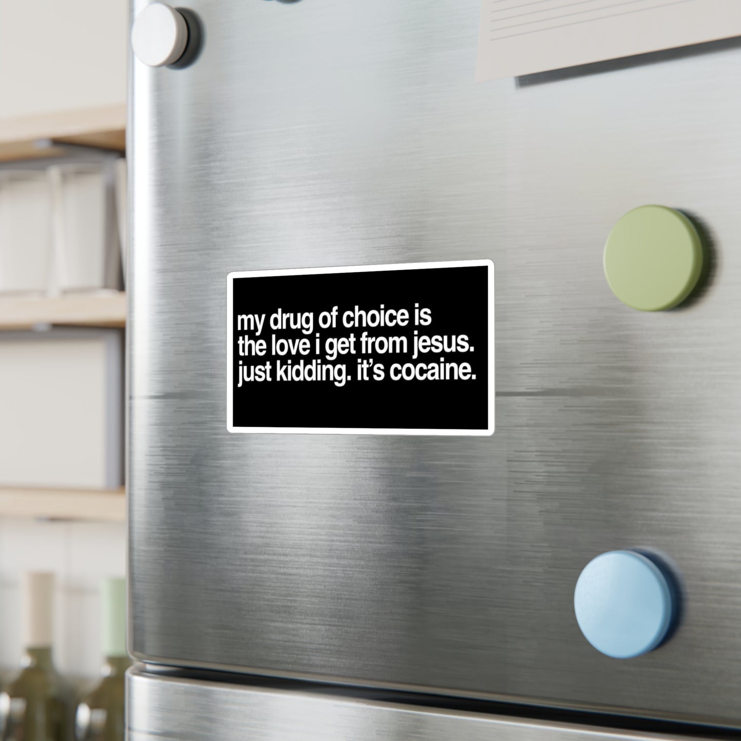 Funny Provocative Vinyl Sticker — "my drug of choice is the love i get from jesus. just kidding. it's cocaine."