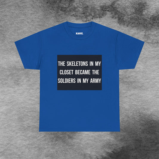 T-Shirt — "The Skeletons in My Closet Became the Soldiers in My Army" Graphic Tee (Skull Army Back Print)