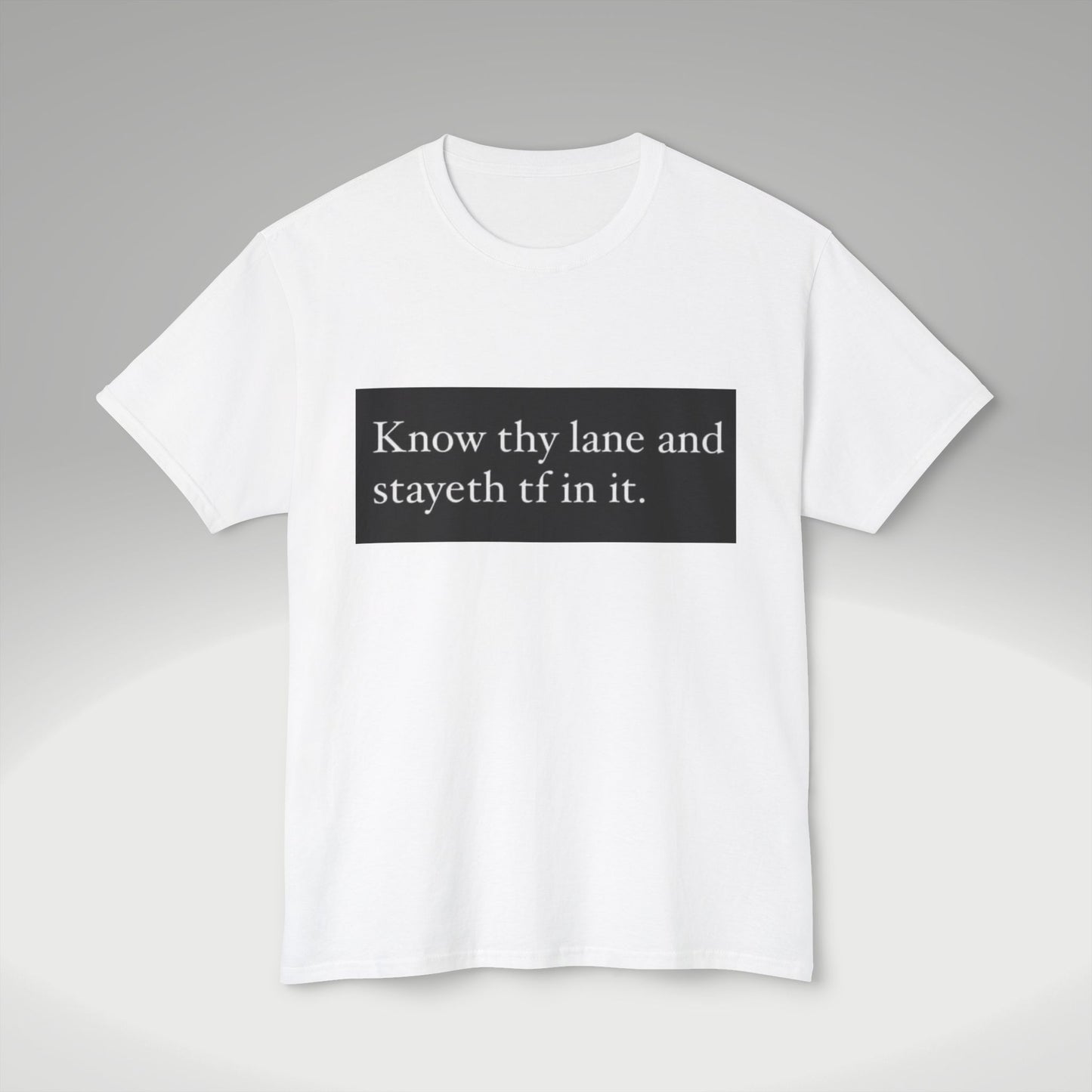 Know Thy Lane T-Shirt — 'Know thy lane and stayeth tf in it.' Graphic Tee