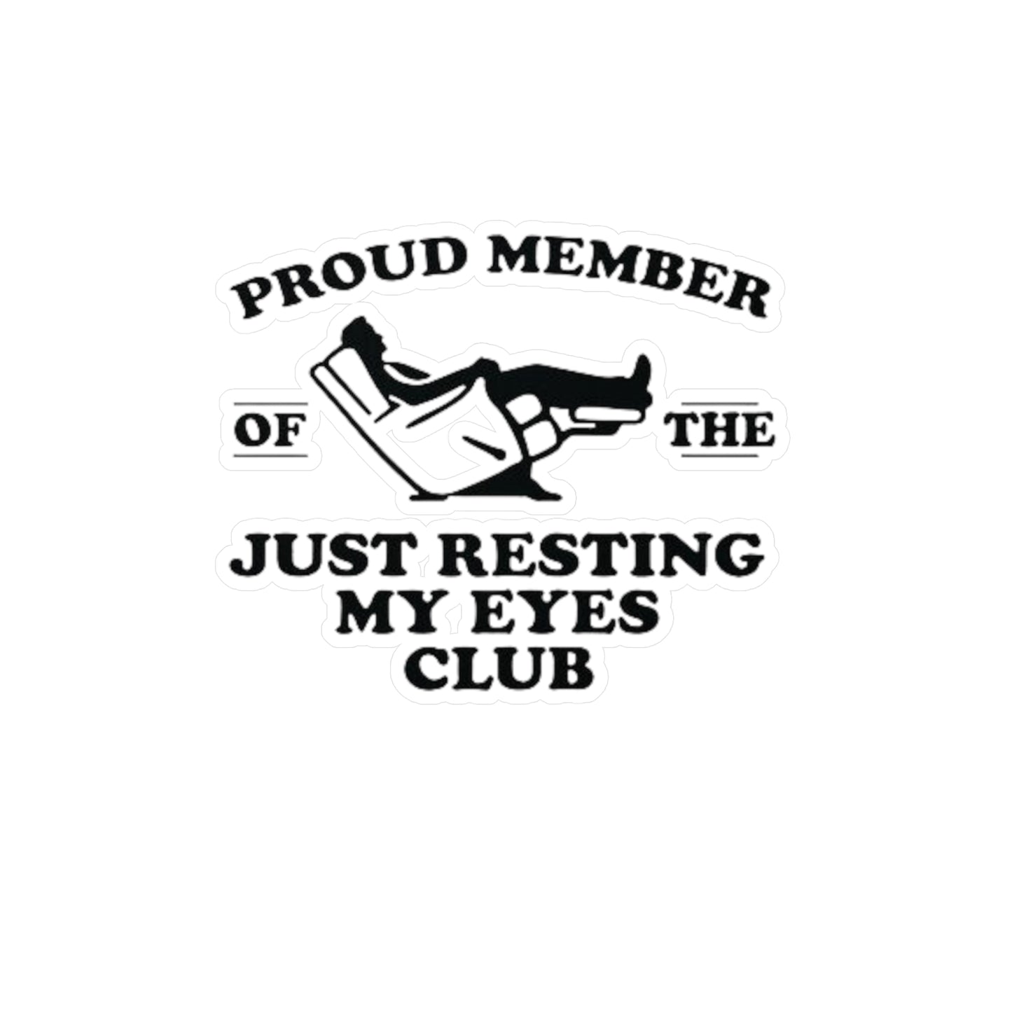 Kiss-Cut Vinyl Decal - "Proud Member of the Just Resting My Eyes Club"