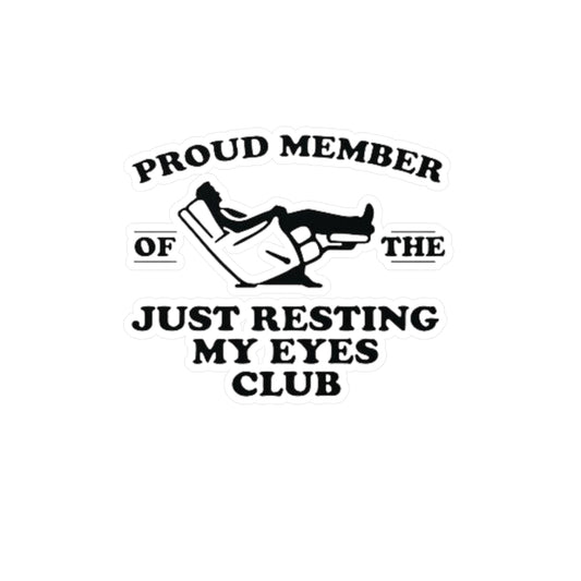 Kiss-Cut Vinyl Decal - "Proud Member of the Just Resting My Eyes Club"