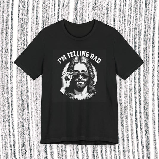 I'm Telling Dad T-Shirt — Funny Jesus Graphic Tee