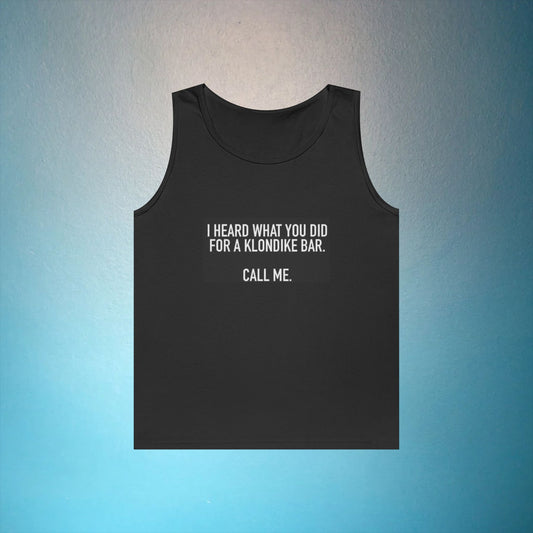 Tank Top — "I Heard What You Did For A Klondike Bar. Call Me." Funny Novelty Graphic Tank