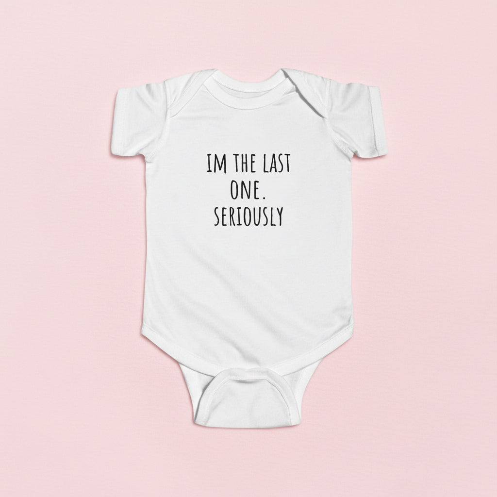 "I'm the Last One, Seriously" Infant Bodysuit - Cute Newborn Announcement Baby Onesie