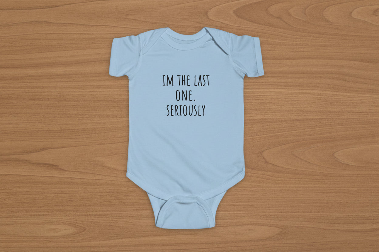"I'm the Last One, Seriously" Infant Bodysuit - Cute Newborn Announcement Baby Onesie