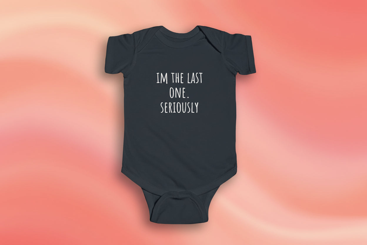 "I'm the Last One, Seriously" Infant Bodysuit - Cute Newborn Announcement Baby Onesie