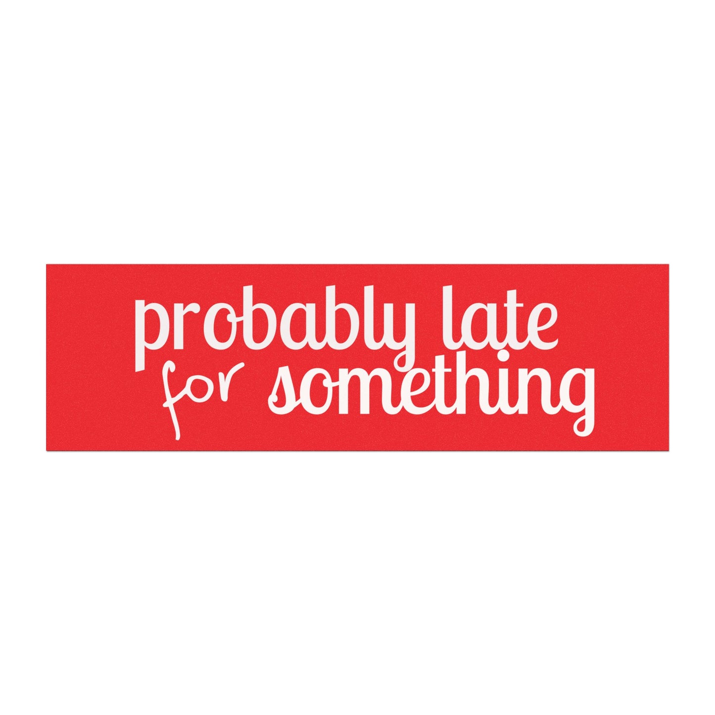 Probably Late for Something Car Magnet — Funny Red Magnetic Bumper Sticker