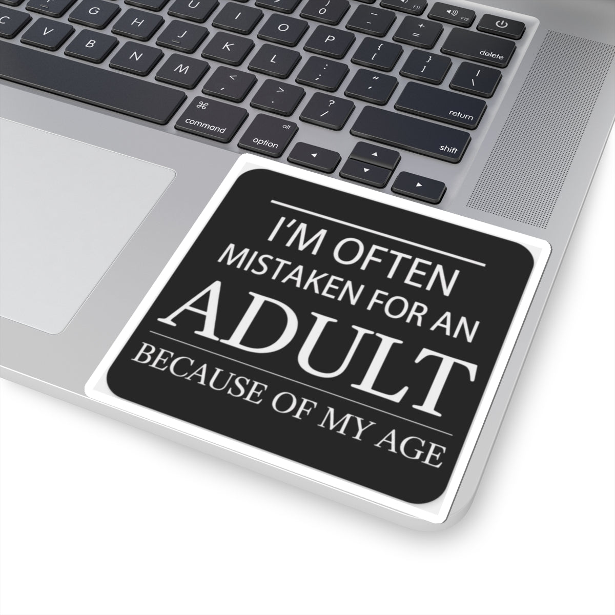 Funny Quote Sticker — “I’m Often Mistaken for an Adult Because of My Age” Kiss-Cut Vinyl Sticker