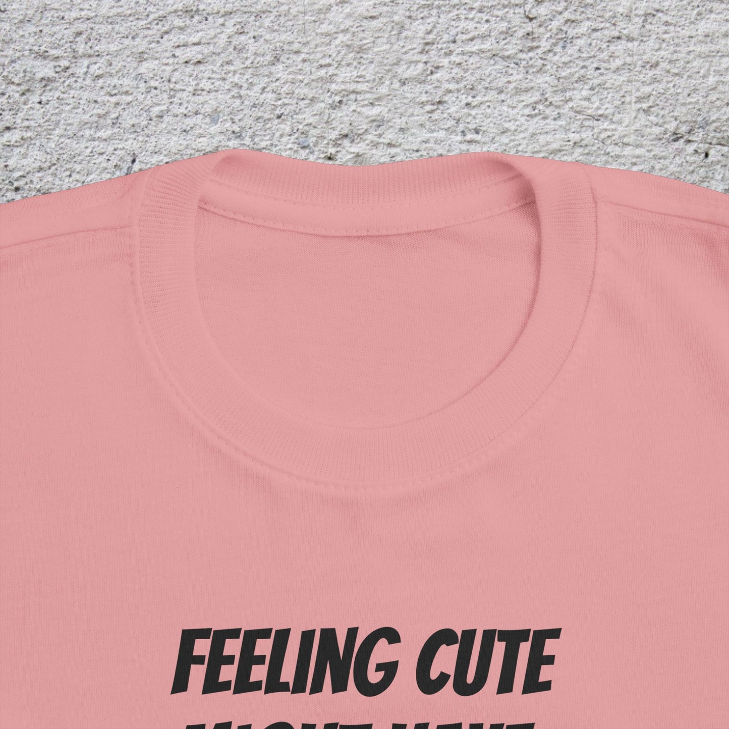 Toddler T-Shirt — "Feeling Cute Might Have a Tantrum Later... IDK" Cute Humor Tee for Toddlers