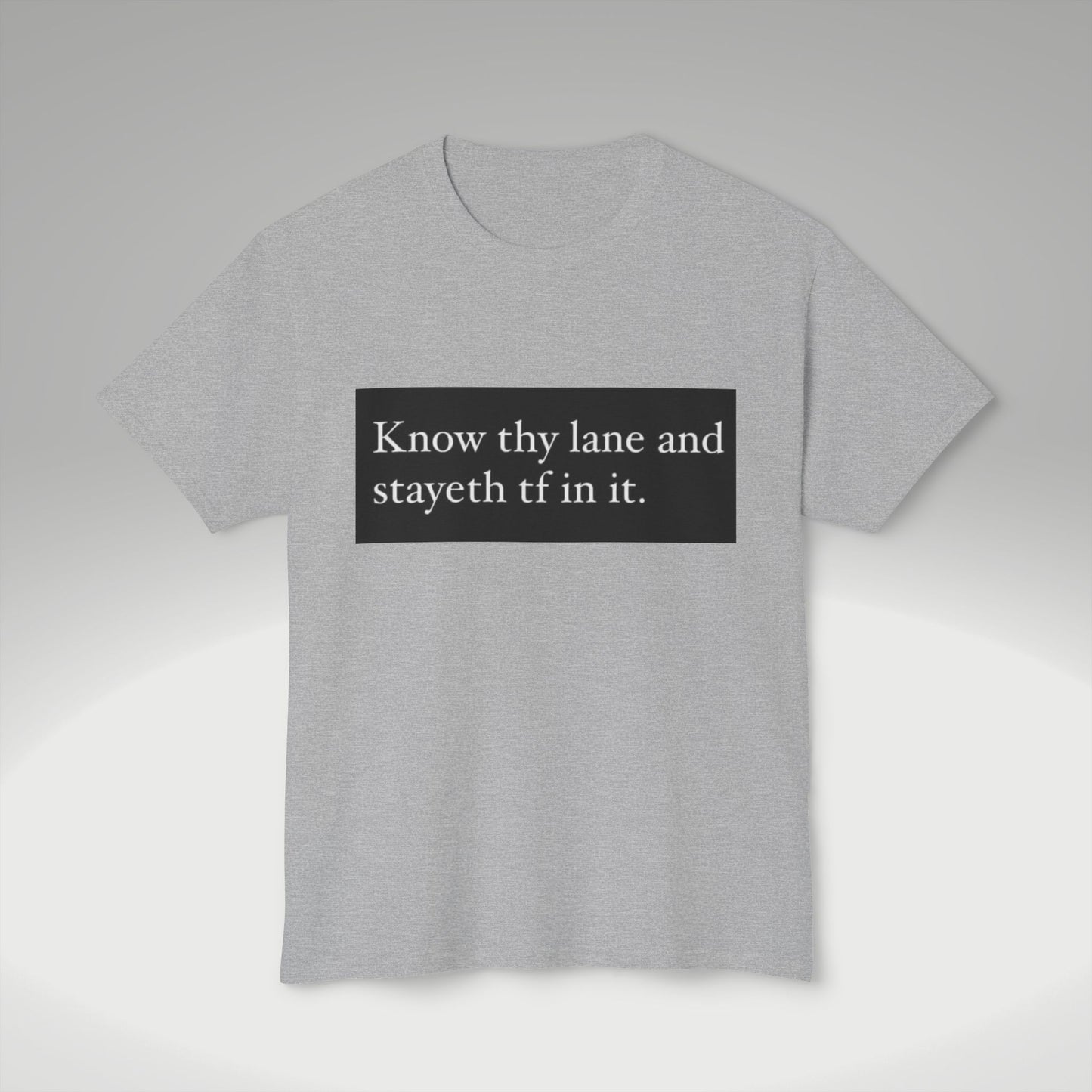 Know Thy Lane T-Shirt — 'Know thy lane and stayeth tf in it.' Graphic Tee