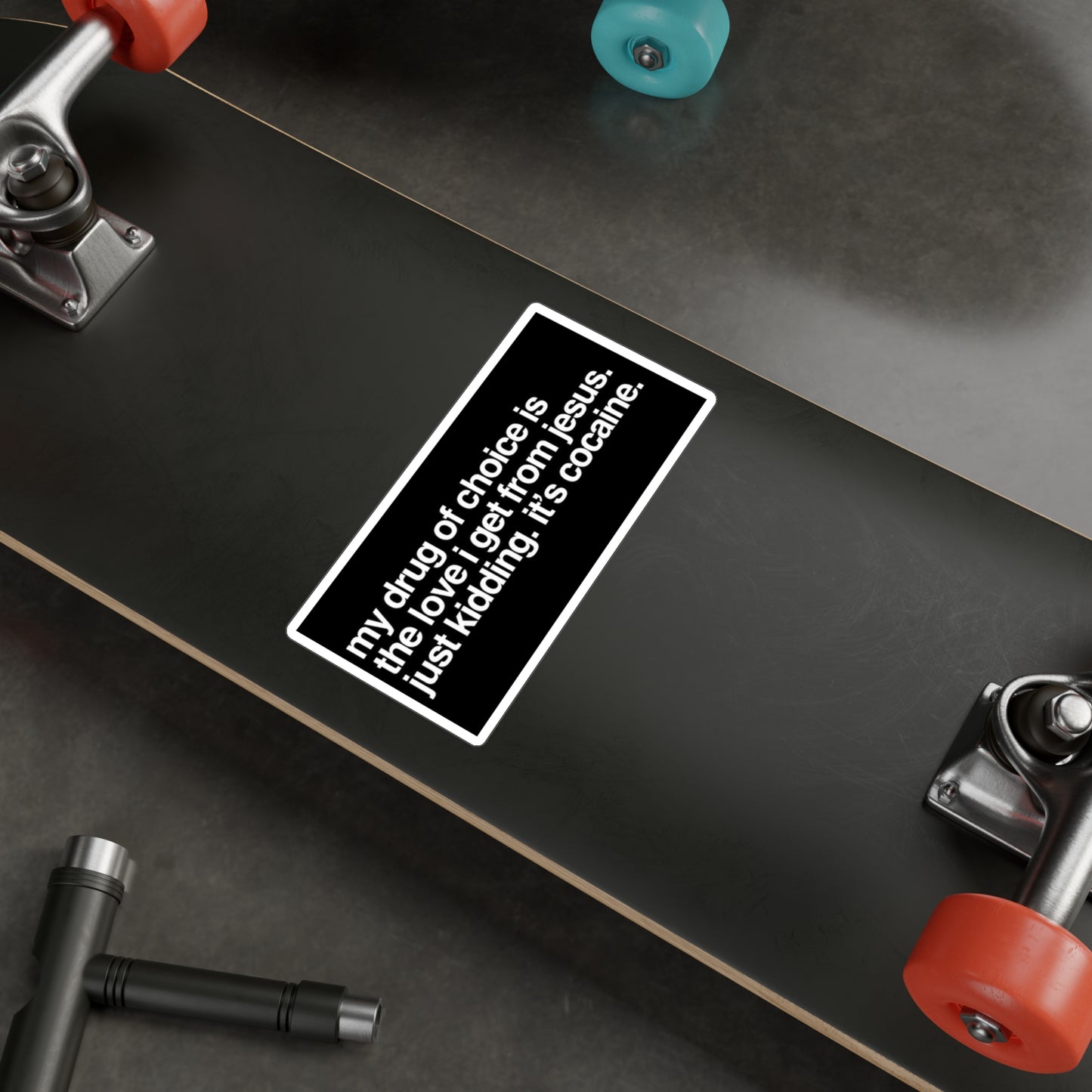 Funny Provocative Vinyl Sticker — "my drug of choice is the love i get from jesus. just kidding. it's cocaine."