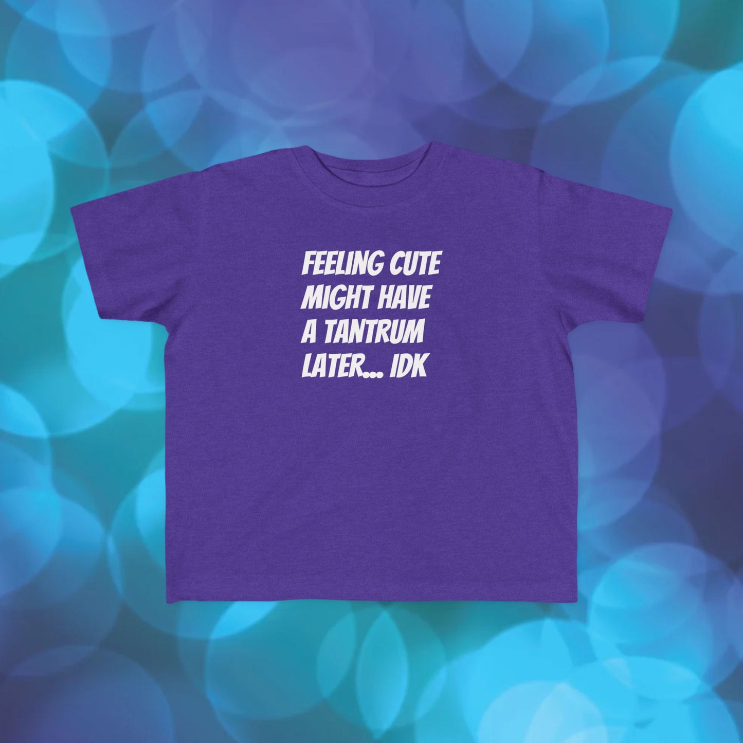 Toddler T-Shirt — "Feeling Cute Might Have a Tantrum Later... IDK" Cute Humor Tee for Toddlers
