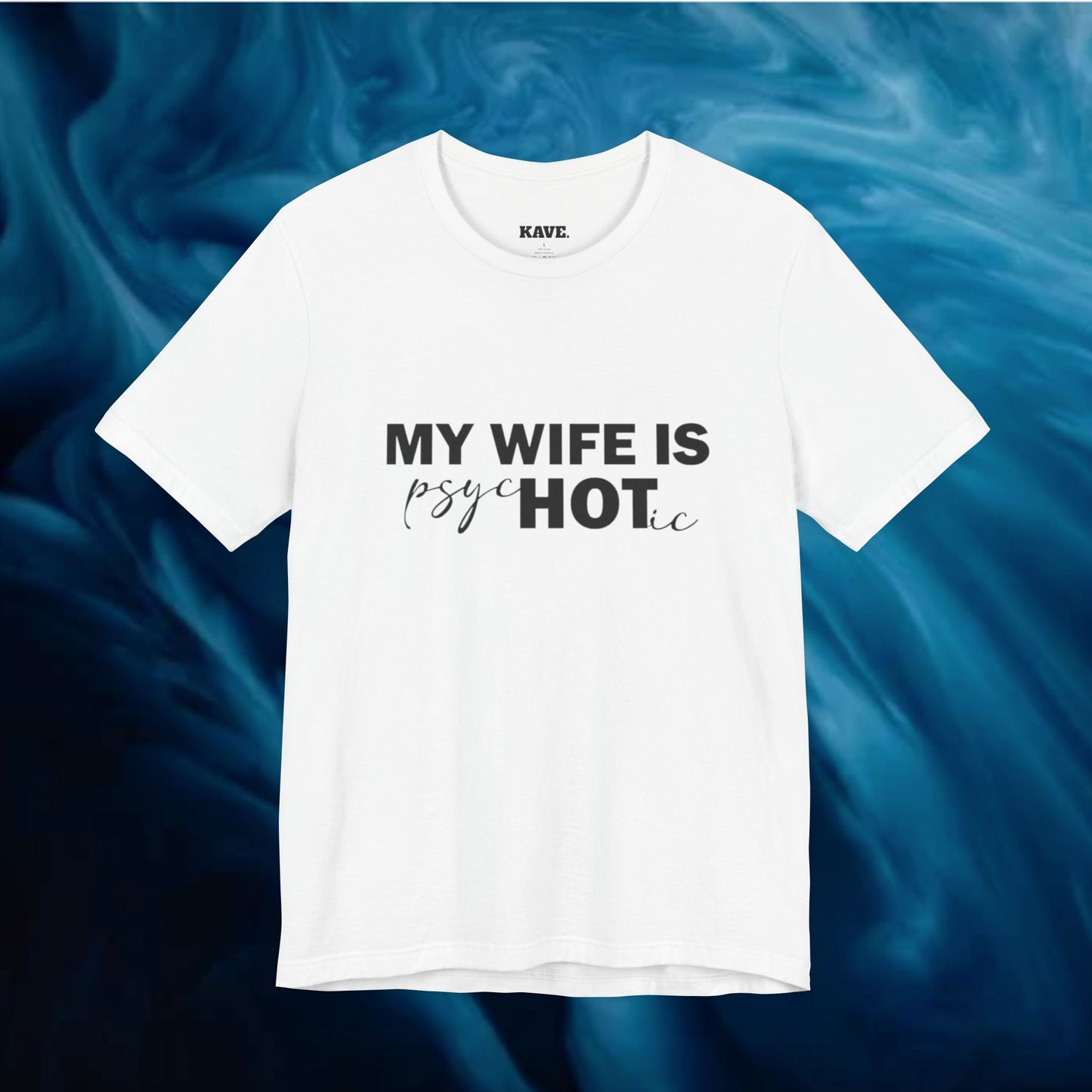 White t-shirt with text 'MY WIFE IS psycHOTic' on a blue swirling background