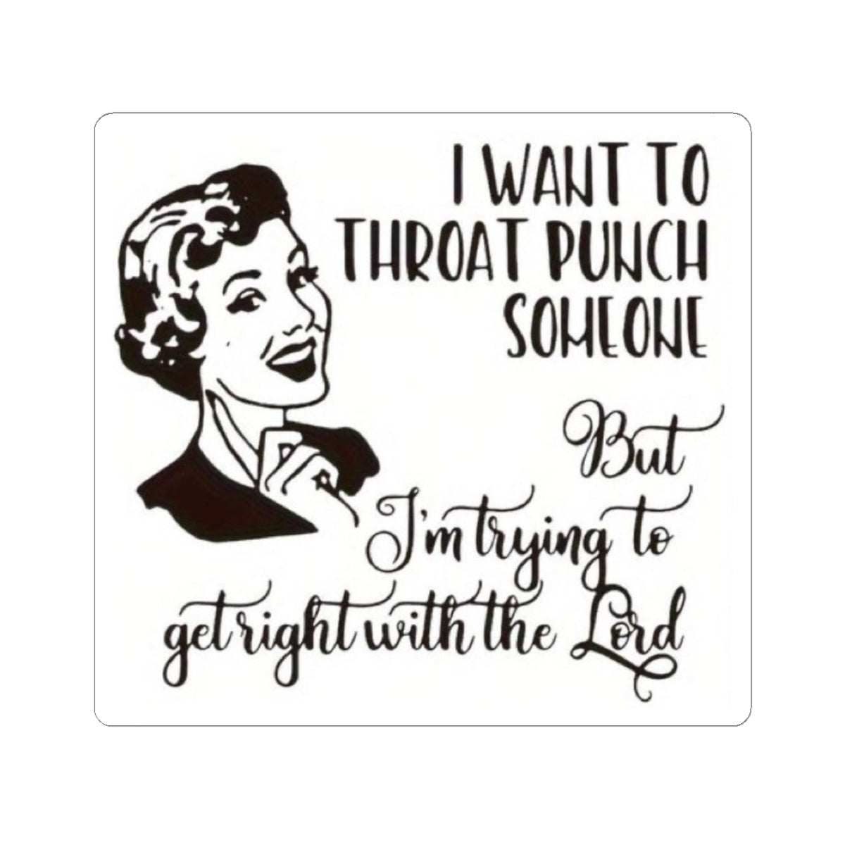 Funny Retro Sticker — "I Want to Throat Punch Someone But I'm Trying to Get Right with the Lord"