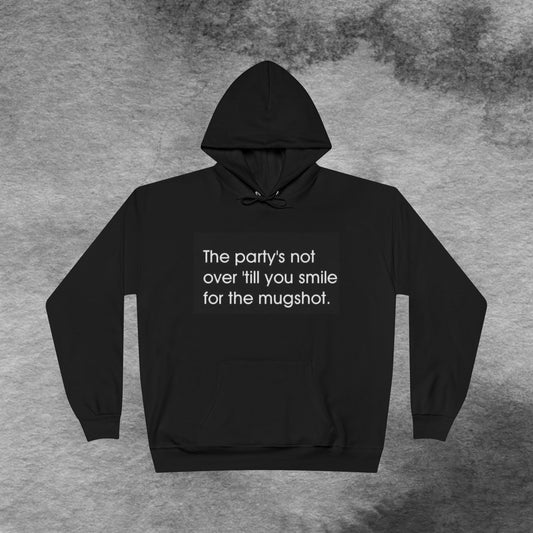 Hoodie — "The party’s not over ’till you smile for the mugshot" Funny Statement Pullover