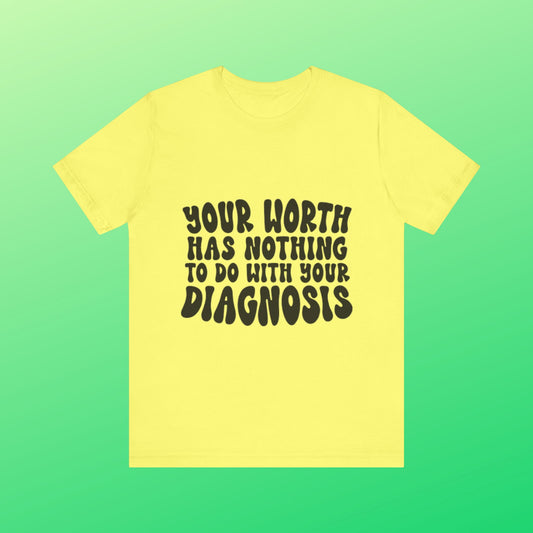 Graphic Tee - Your Worth Has Nothing to Do With Your Diagnosis
