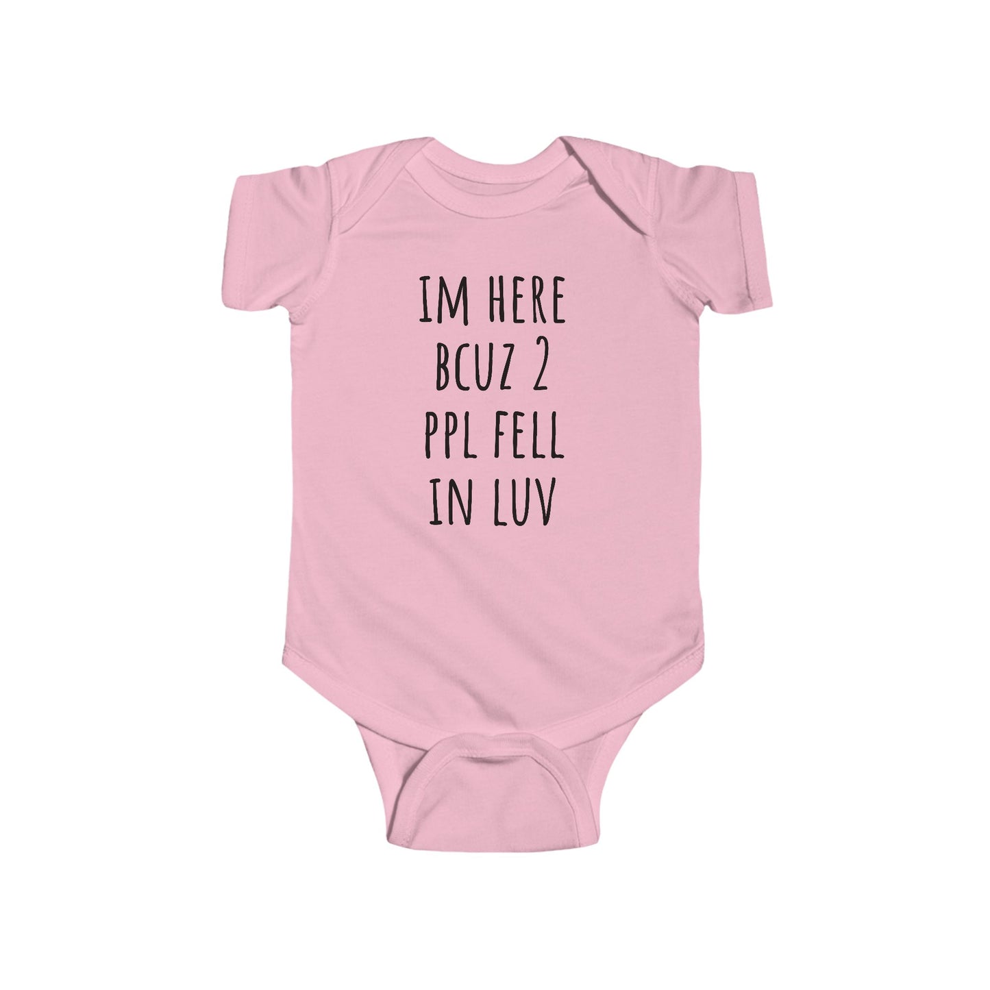 Infant Bodysuit - "I'm Here Bcuz 2 Ppl Fell In Luv"  Baby One-Piece