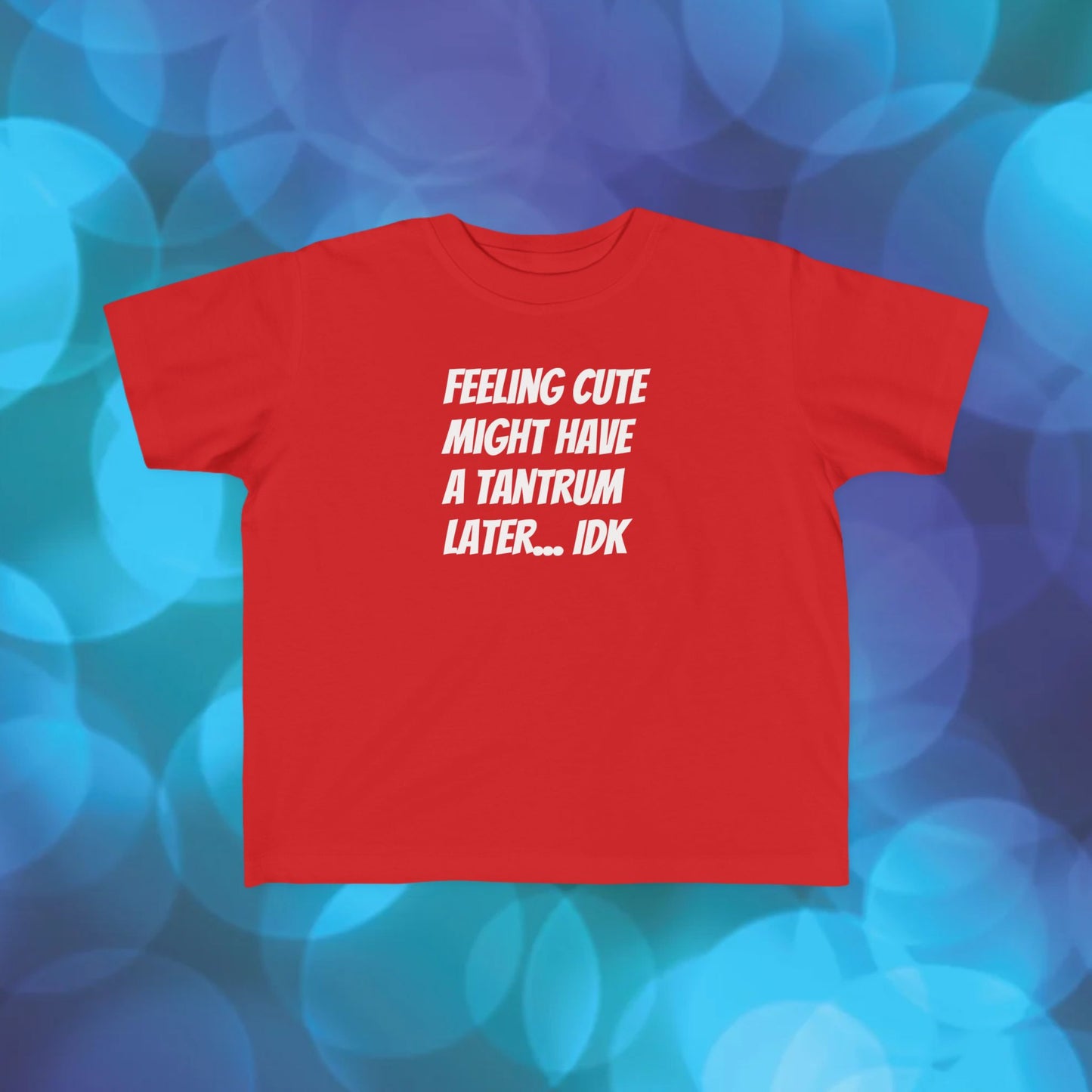 Toddler T-Shirt — "Feeling Cute Might Have a Tantrum Later... IDK" Cute Humor Tee for Toddlers
