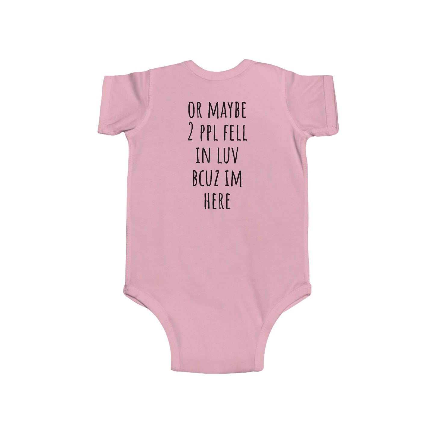 Infant Bodysuit - "I'm Here Bcuz 2 Ppl Fell In Luv"  Baby One-Piece