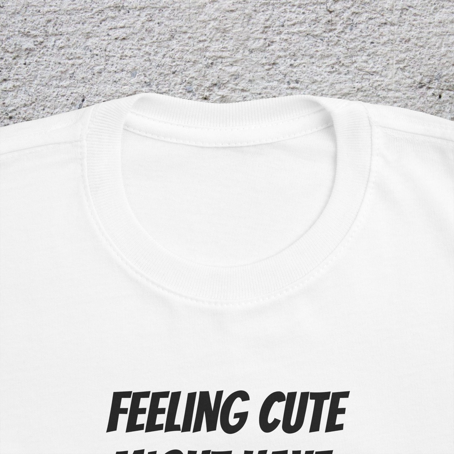 Toddler T-Shirt — "Feeling Cute Might Have a Tantrum Later... IDK" Cute Humor Tee for Toddlers