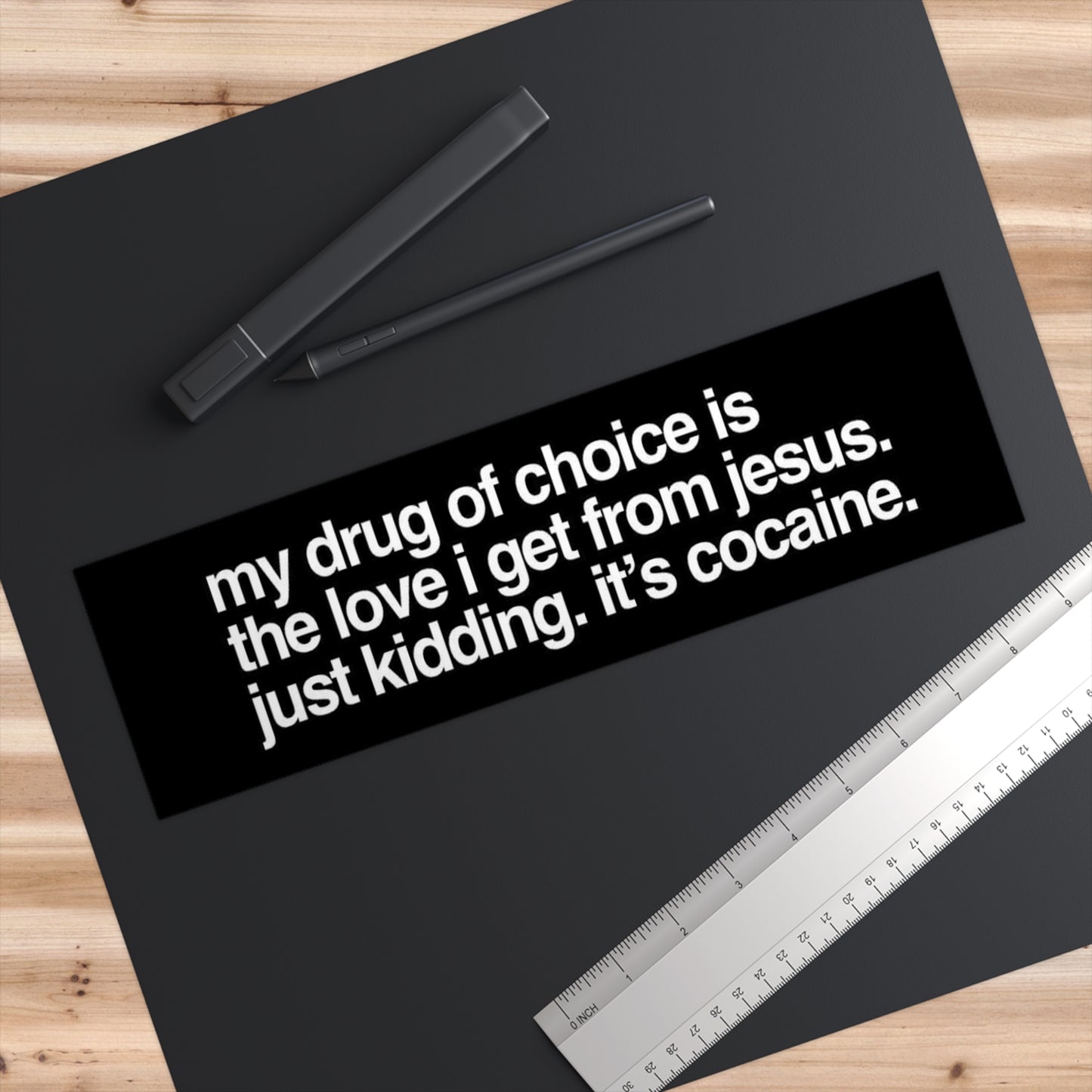Bumper Sticker — “my drug of choice is the love I get from Jesus. just kidding. it’s cocaine.” — Funny Religious Satire