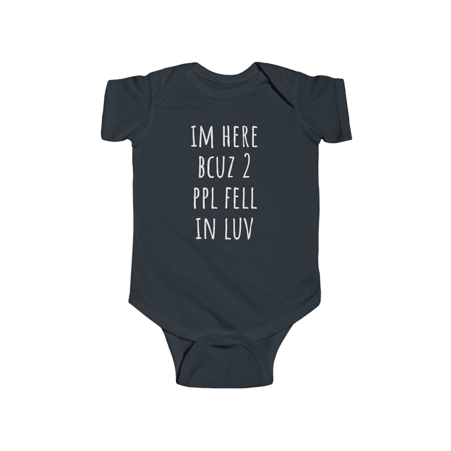 Infant Bodysuit - "I'm Here Bcuz 2 Ppl Fell In Luv"  Baby One-Piece