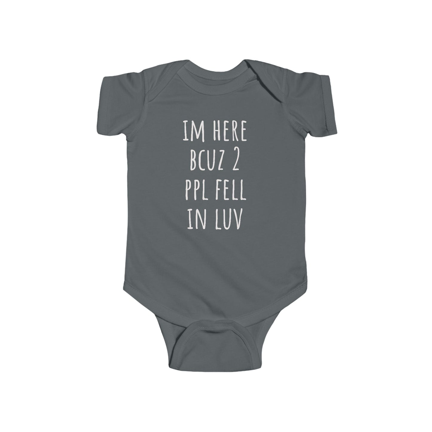 Infant Bodysuit - "I'm Here Bcuz 2 Ppl Fell In Luv"  Baby One-Piece