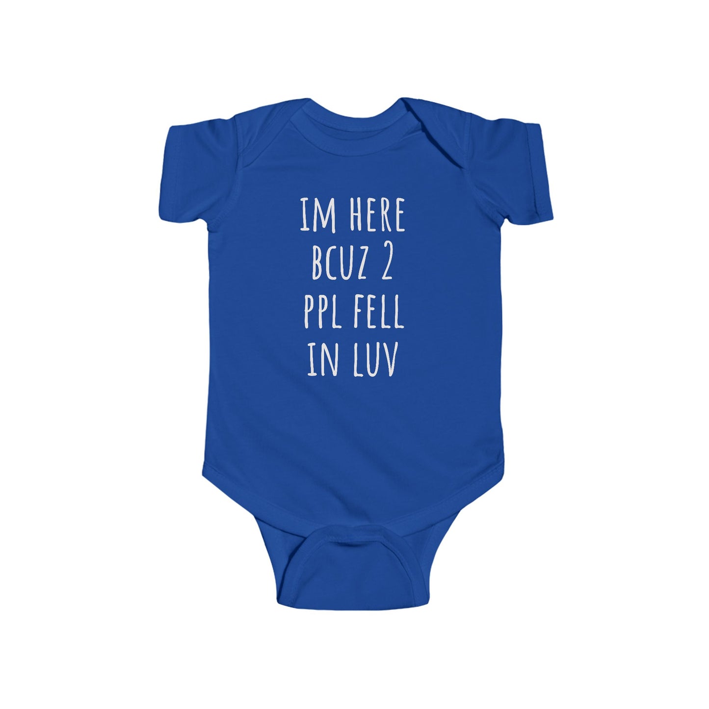 Infant Bodysuit - "I'm Here Bcuz 2 Ppl Fell In Luv"  Baby One-Piece