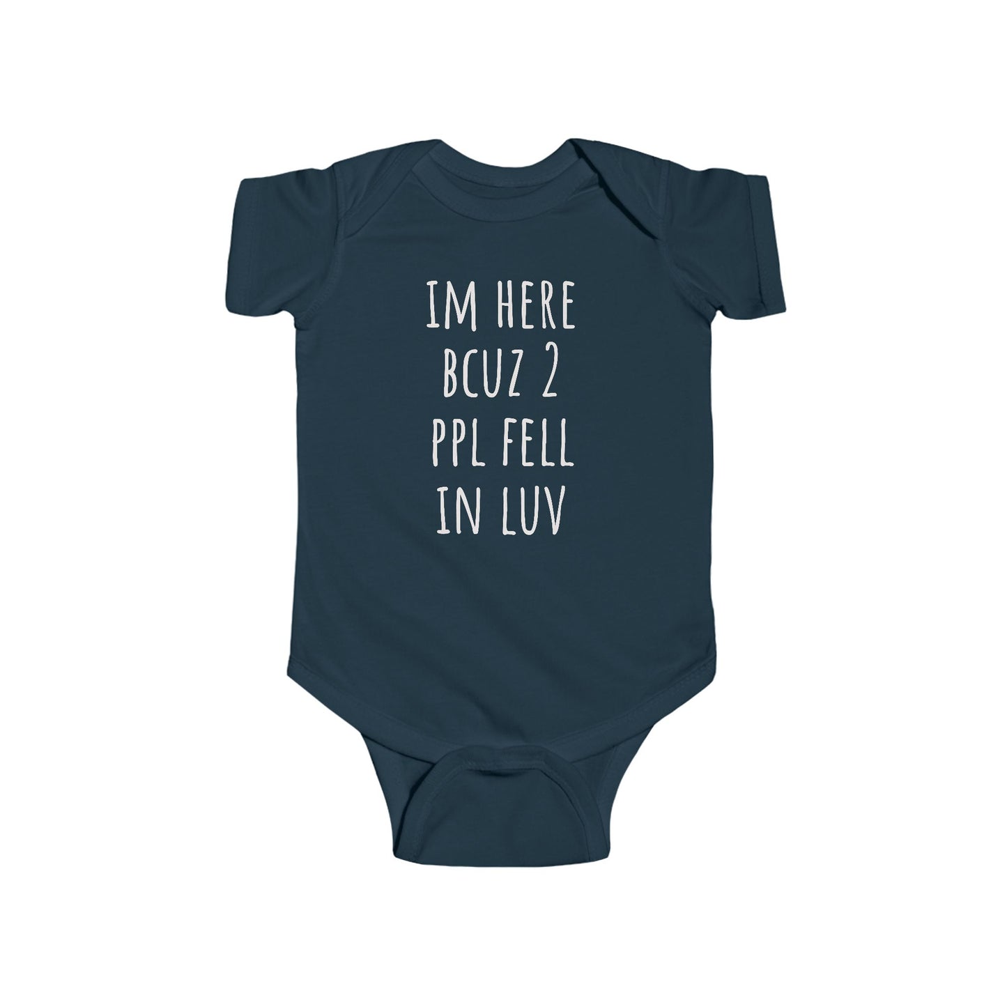 Infant Bodysuit - "I'm Here Bcuz 2 Ppl Fell In Luv"  Baby One-Piece