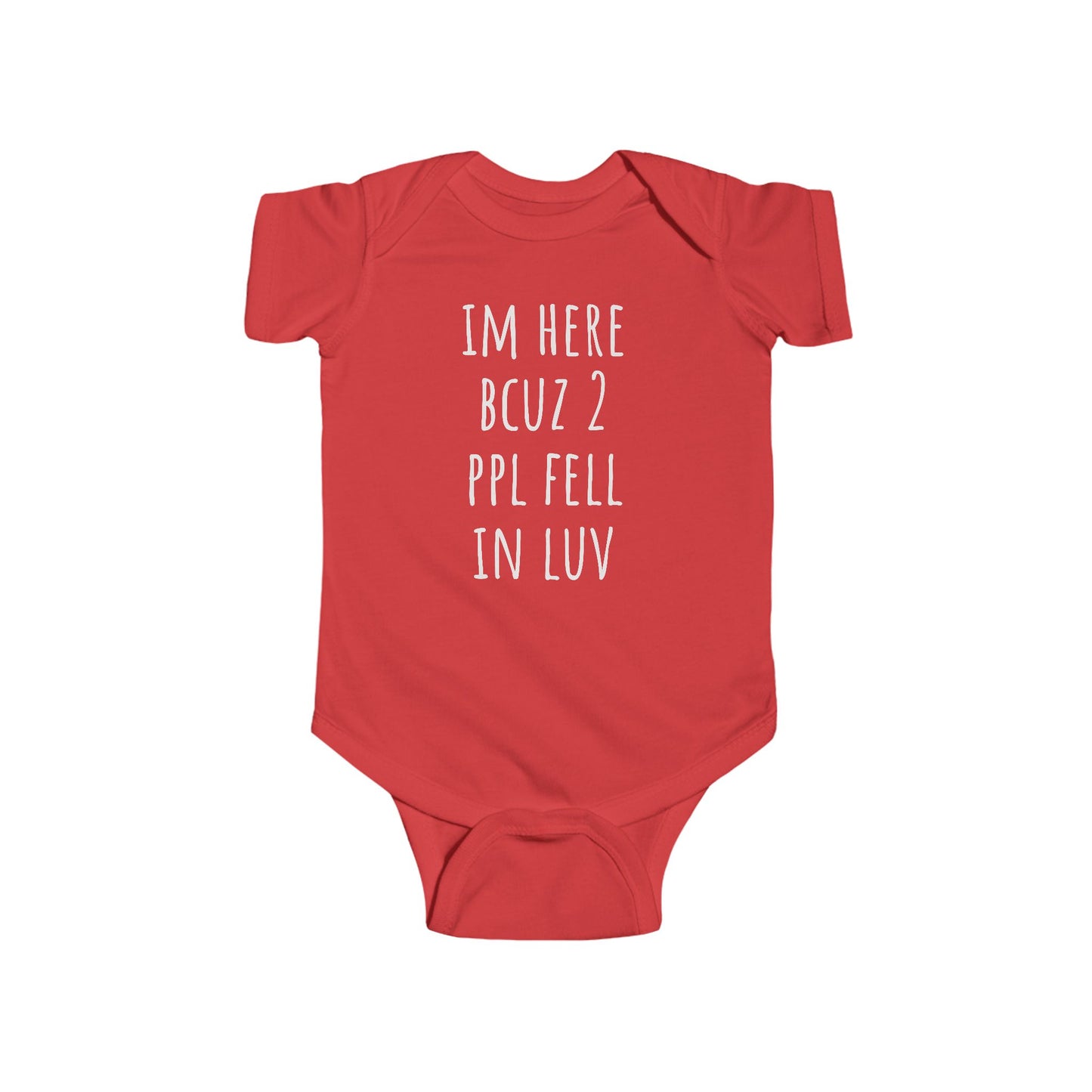 Infant Bodysuit - "I'm Here Bcuz 2 Ppl Fell In Luv"  Baby One-Piece