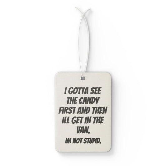 Car Air Freshener — 'I Gotta See the Candy First...' Funny Novelty Scented Tag