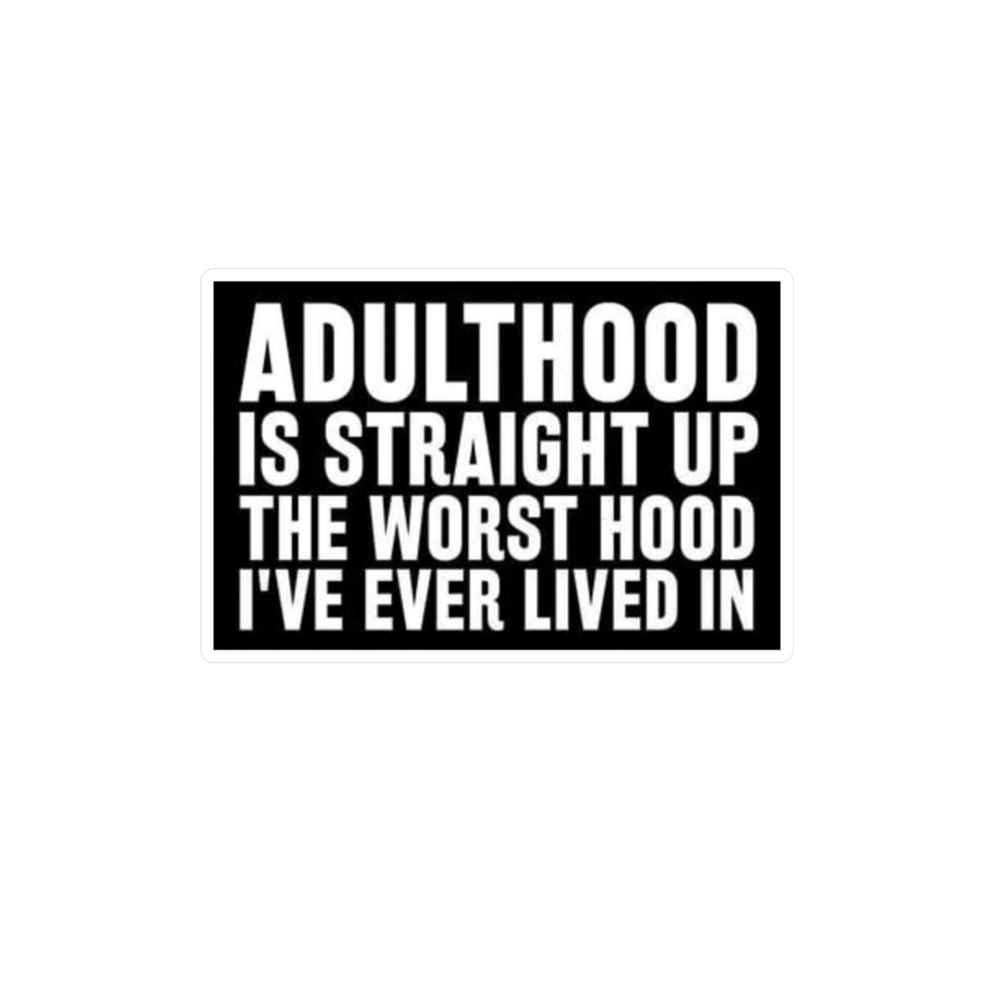 Vinyl Sticker — "Adulthood Is Straight Up The Worst Hood" Kiss-Cut Decal
