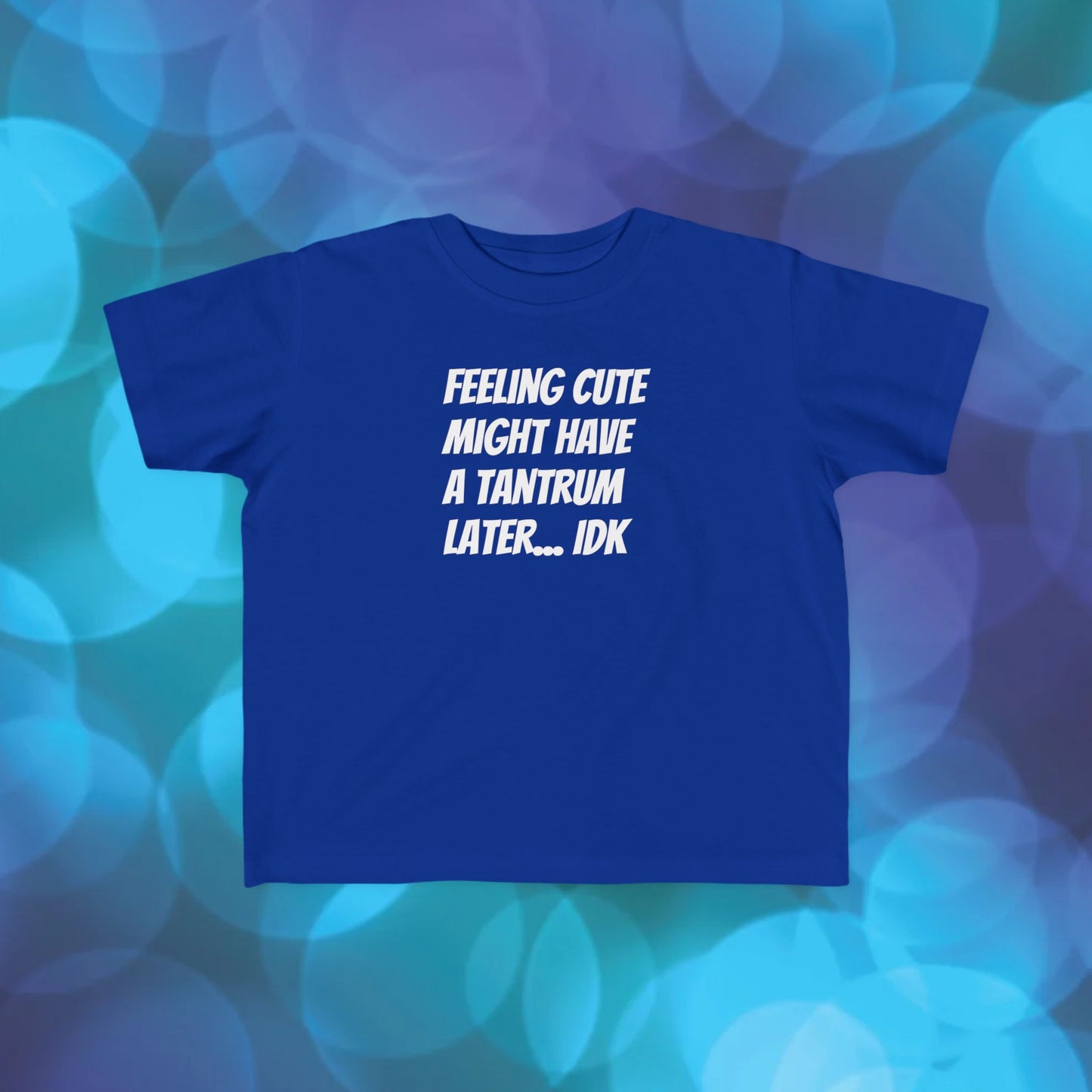 Toddler T-Shirt — "Feeling Cute Might Have a Tantrum Later... IDK" Cute Humor Tee for Toddlers