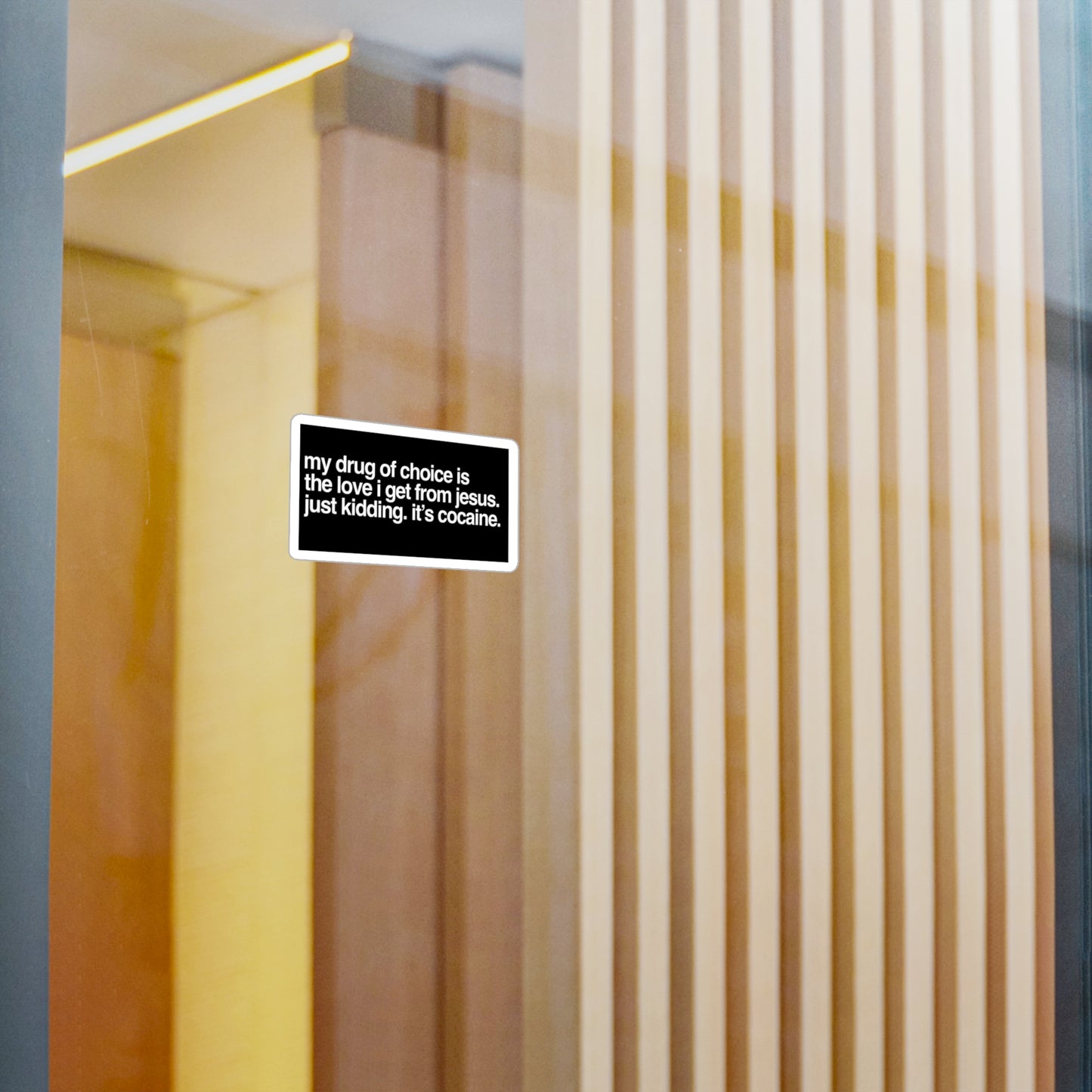 Funny Provocative Vinyl Sticker — "my drug of choice is the love i get from jesus. just kidding. it's cocaine."