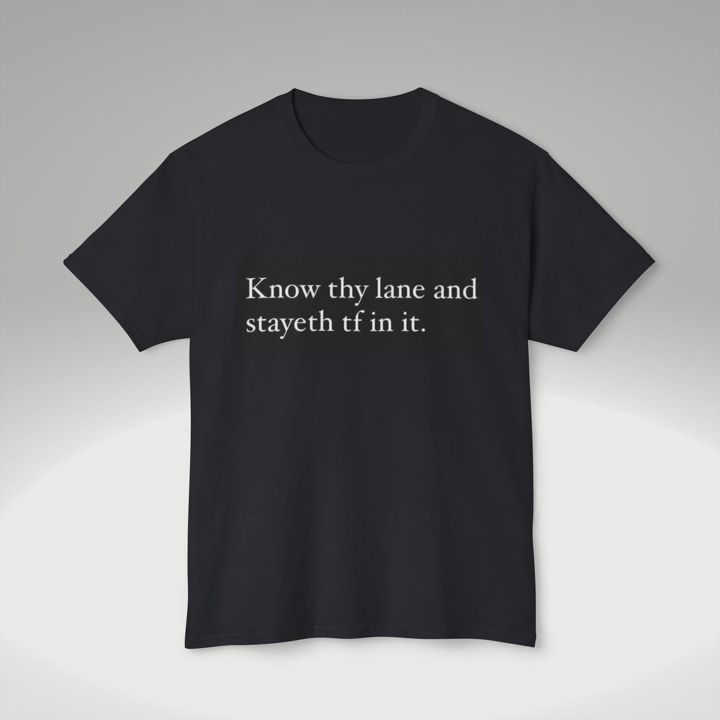 Know Thy Lane T-Shirt — 'Know thy lane and stayeth tf in it.' Graphic Tee
