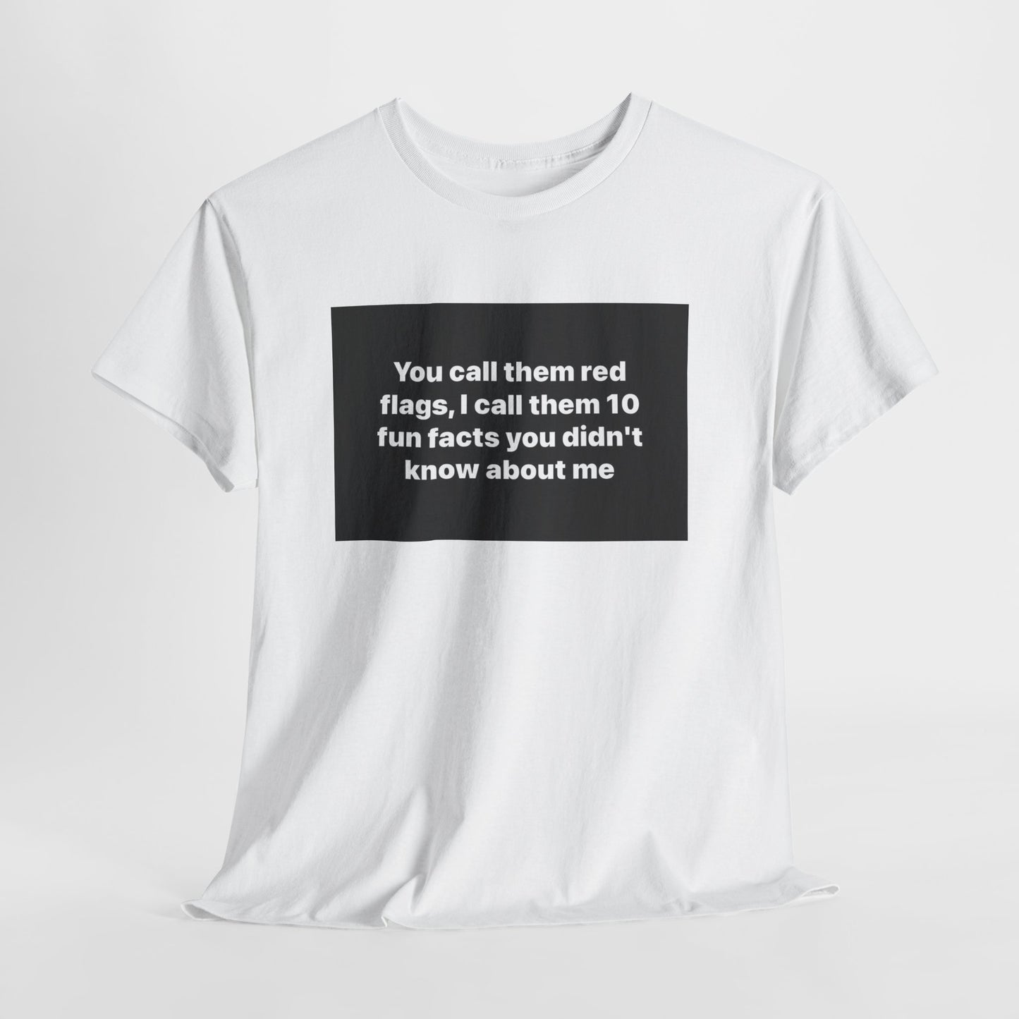Graphic Tee — "You Call Them Red Flags, I Call Them 10 Fun Facts You Didn’t Know About Me"
