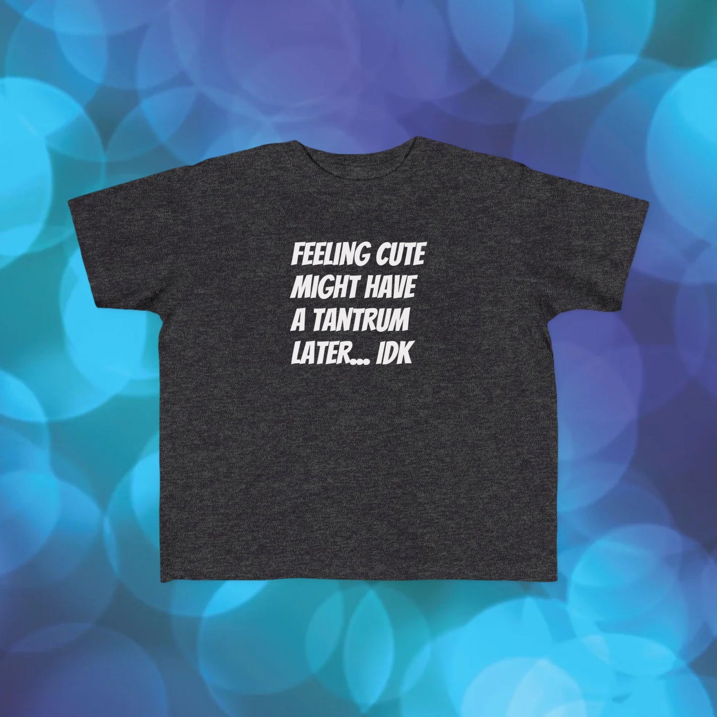 Toddler T-Shirt — "Feeling Cute Might Have a Tantrum Later... IDK" Cute Humor Tee for Toddlers