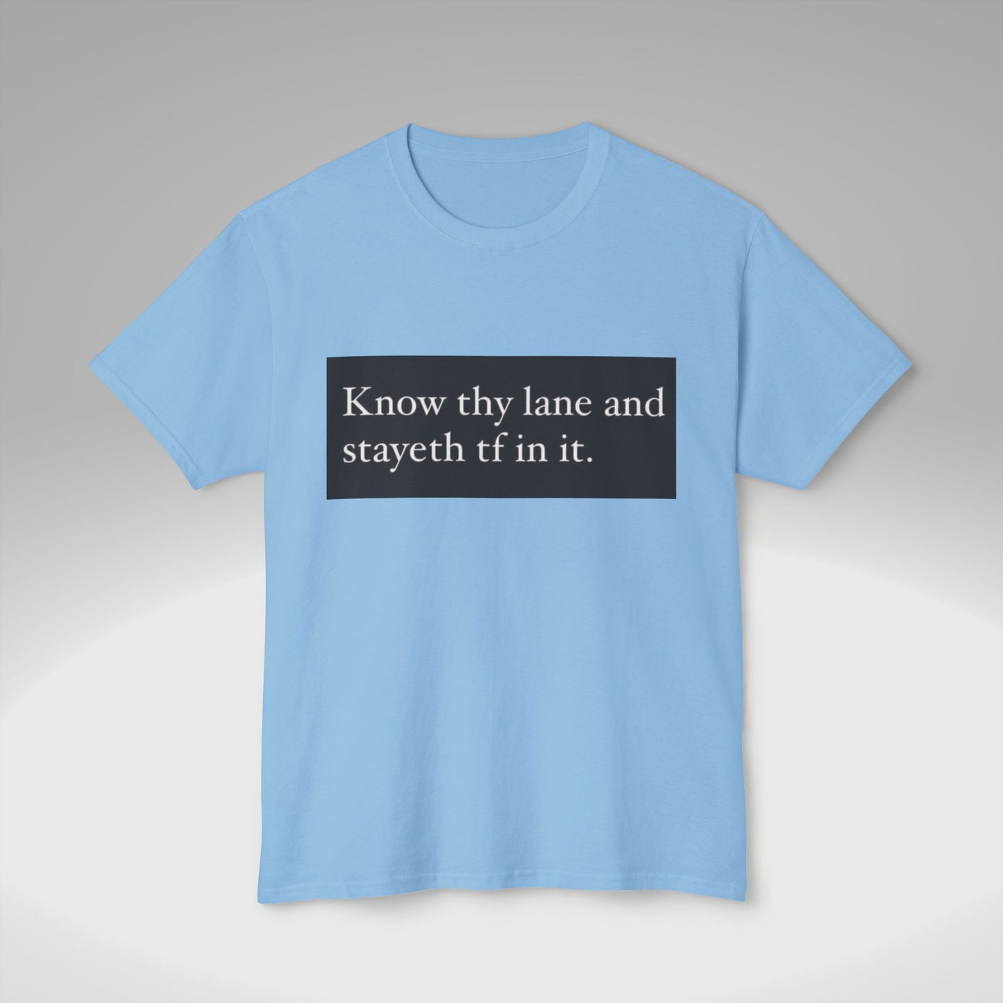 Know Thy Lane T-Shirt — 'Know thy lane and stayeth tf in it.' Graphic Tee