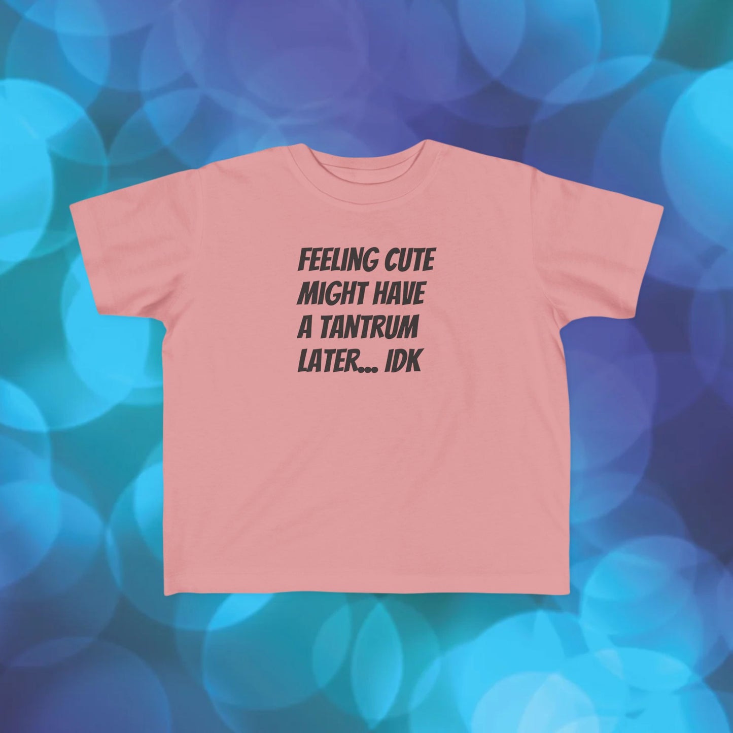 Toddler T-Shirt — "Feeling Cute Might Have a Tantrum Later... IDK" Cute Humor Tee for Toddlers